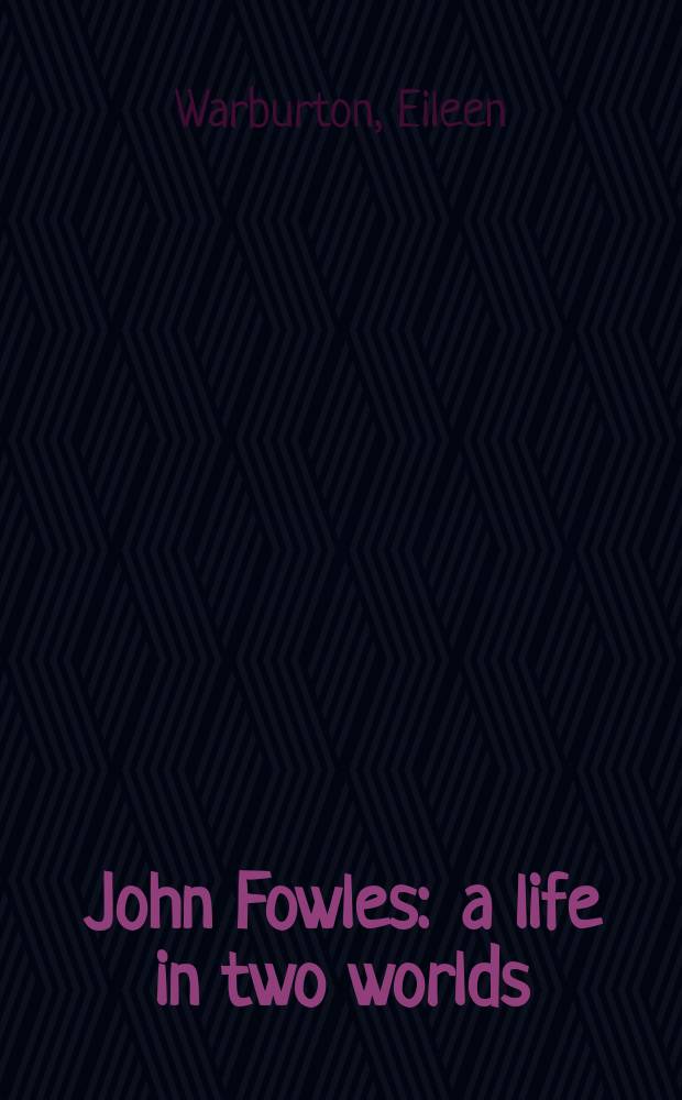 John Fowles : a life in two worlds = Джон Фаулз:жизнь в двух мирах