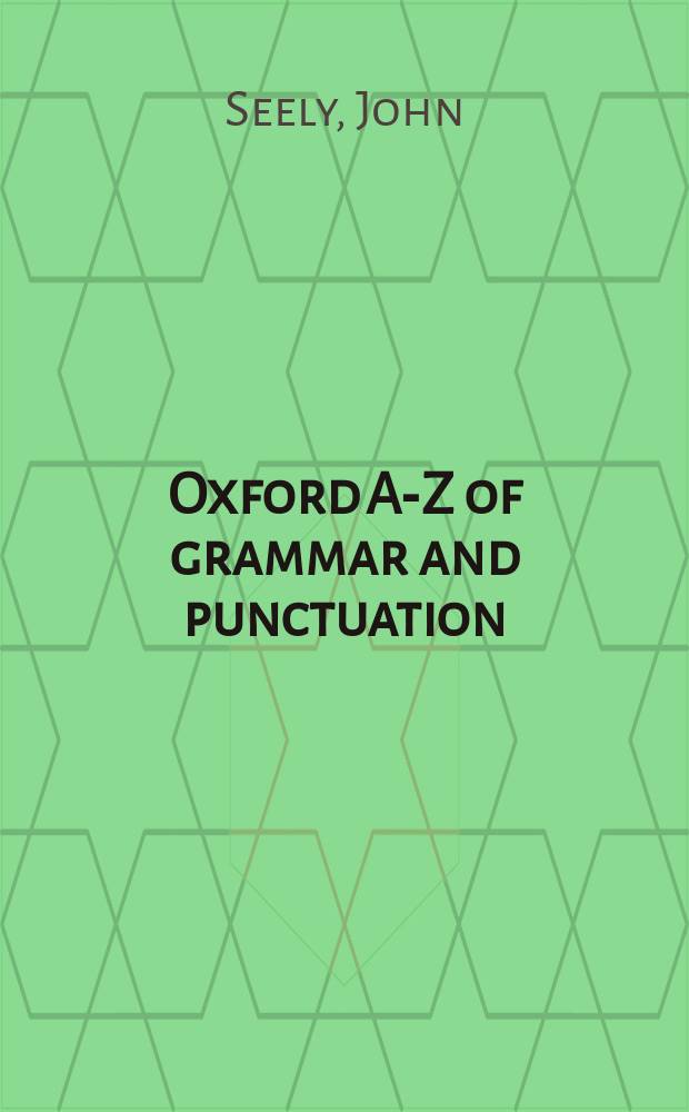 Oxford A-Z of grammar and punctuation = Оксфордский словарь по грамматике и пунктуации