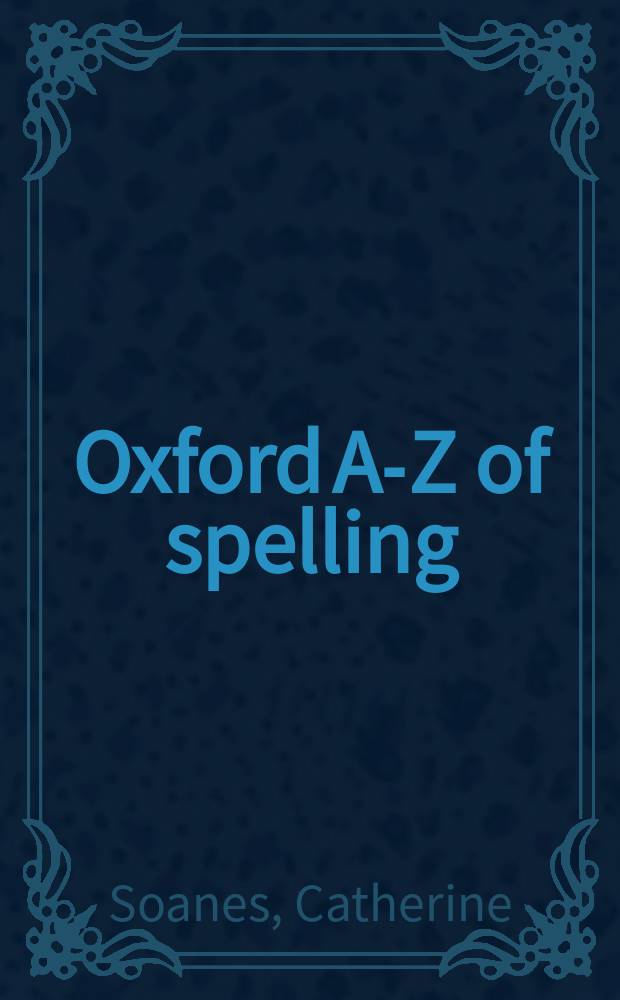 Oxford A-Z of spelling = Оксфордский орфографический словарь