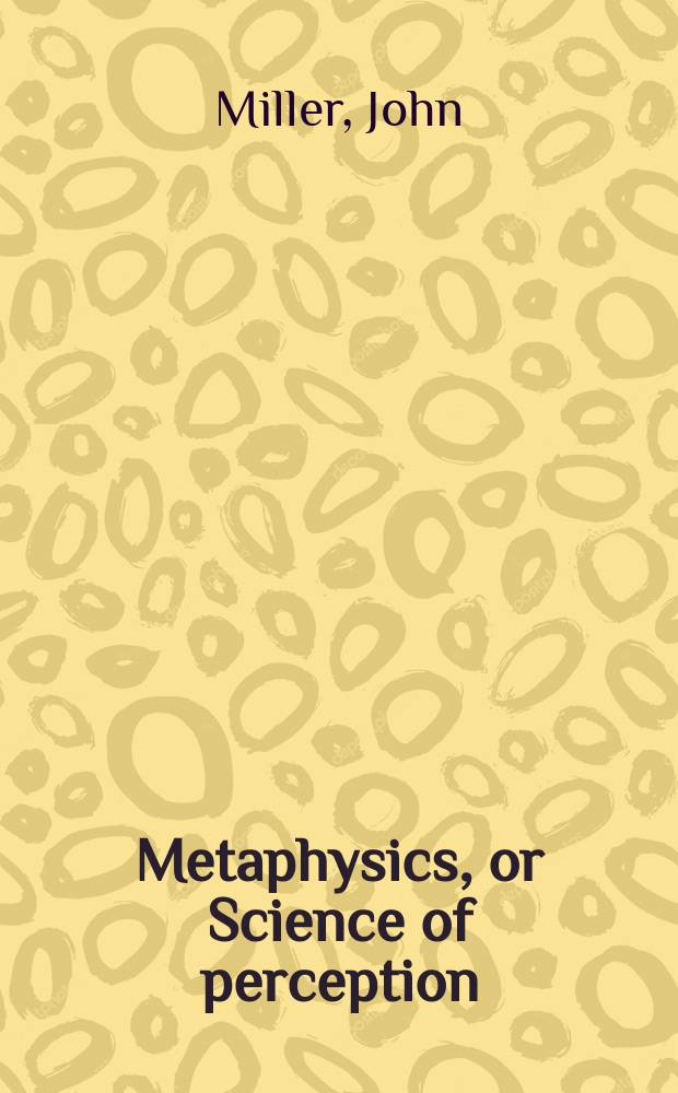 Metaphysics, or Science of perception