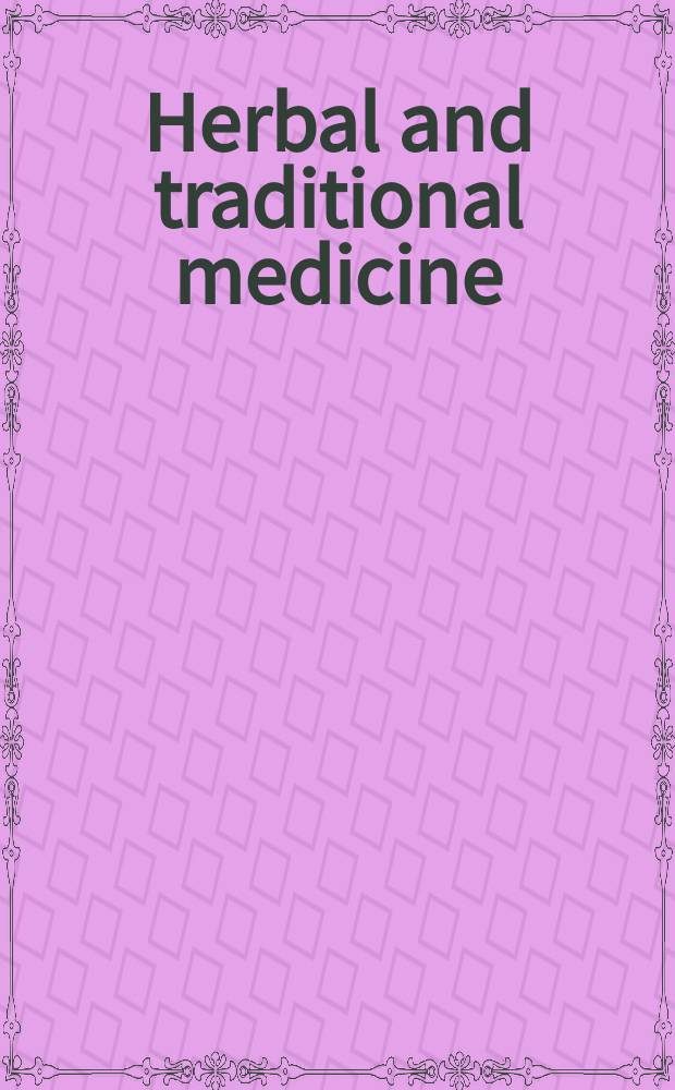 Herbal and traditional medicine : molecular aspects of health = Травяная и традиционная медицина: молекулярные аспекты здоровья.