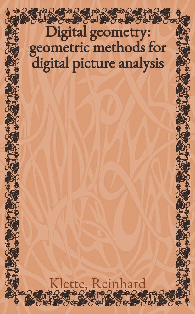 Digital geometry : geometric methods for digital picture analysis