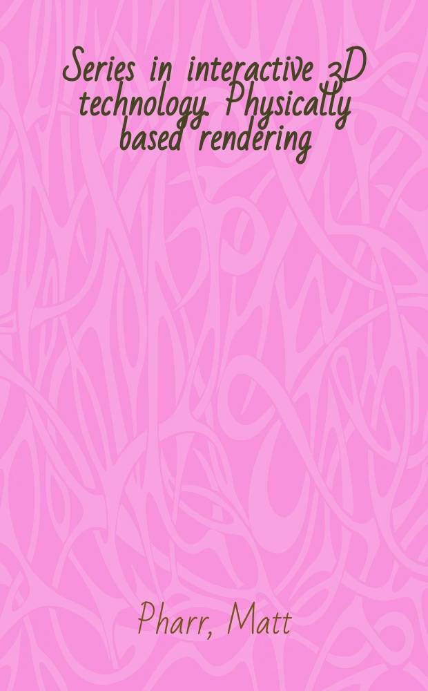 Series in interactive 3D technology. Physically based rendering