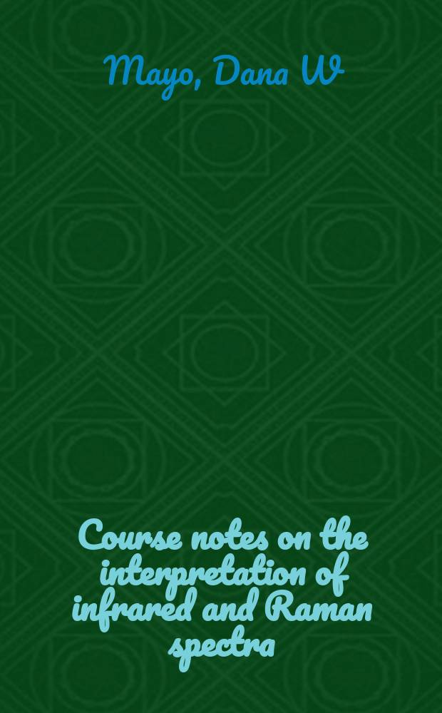 Course notes on the interpretation of infrared and Raman spectra