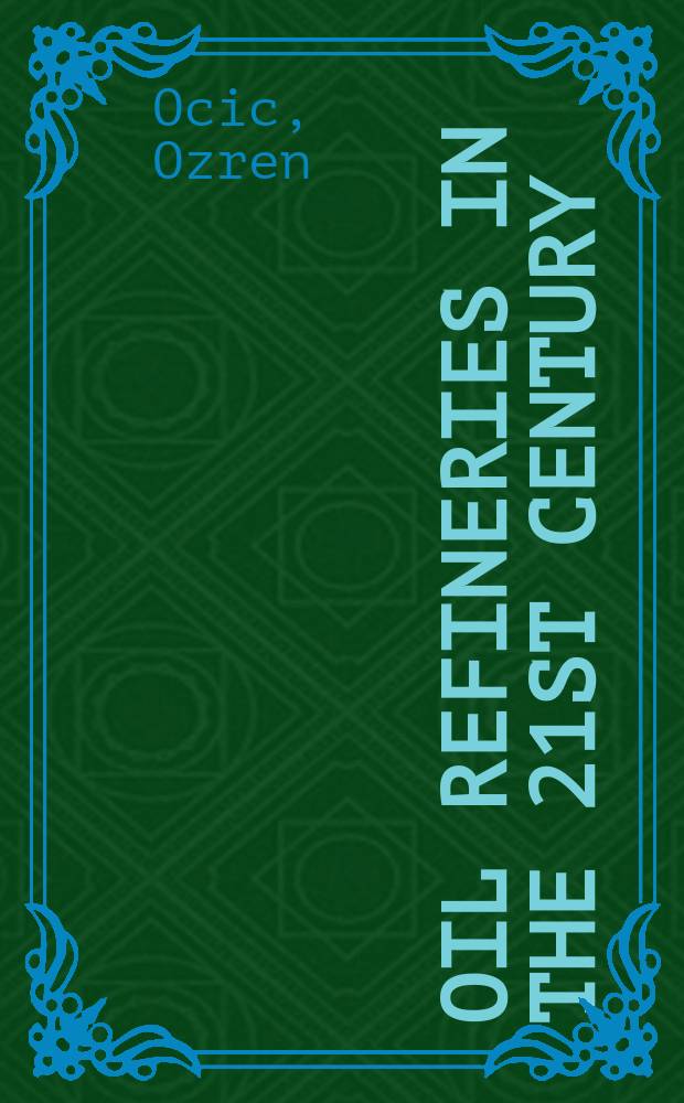 Oil refineries in the 21st century : energy efficient, cost effective, environmentally benign