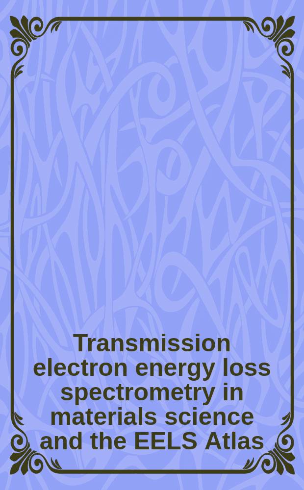 Transmission electron energy loss spectrometry in materials science and the EELS Atlas