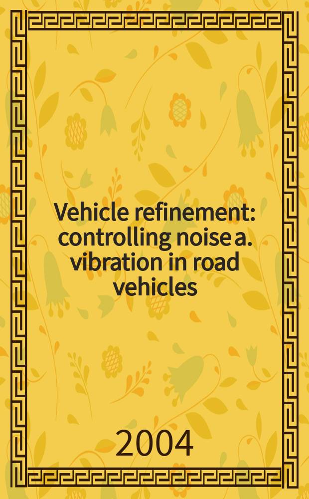 Vehicle refinement : controlling noise a. vibration in road vehicles = Улучшение автомобиля