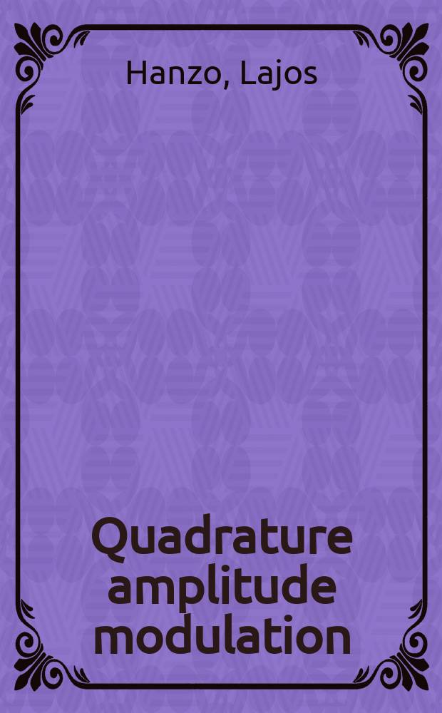 Quadrature amplitude modulation : from basics to adaptive trellis-coded, turbo-equalised a. space-time coded OFDM, CDMA a. MC-CDMA systems