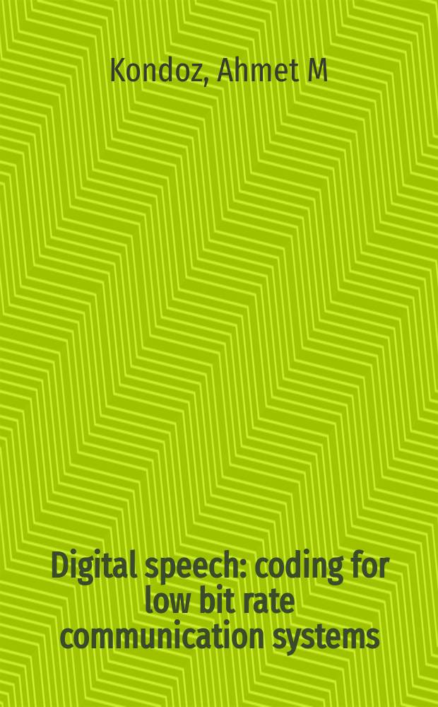 Digital speech : coding for low bit rate communication systems