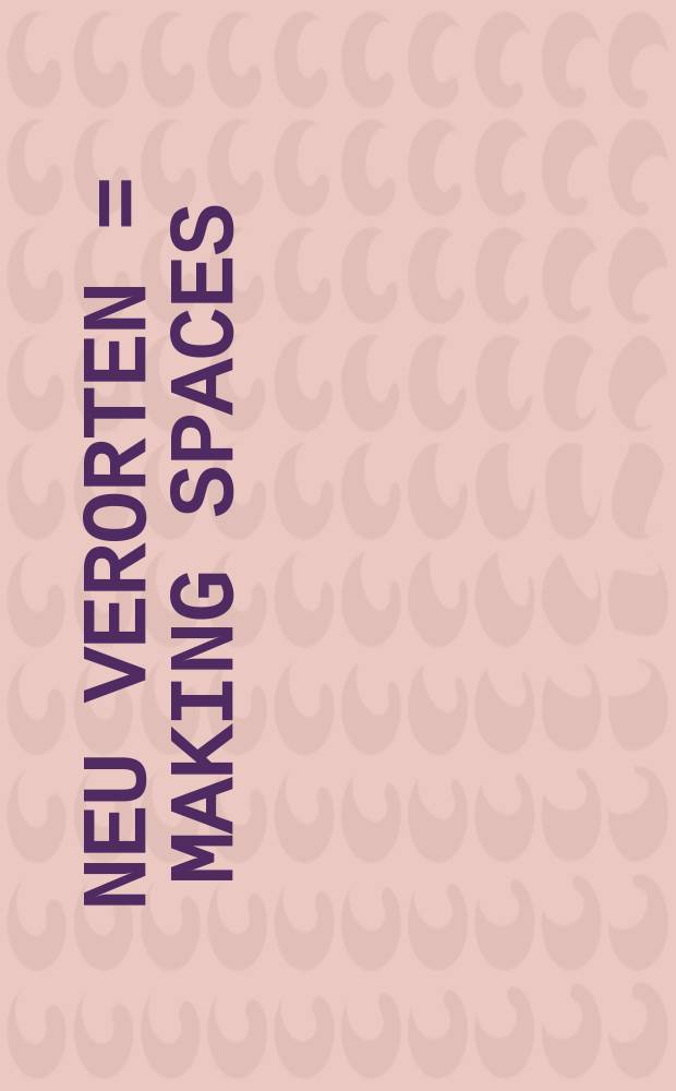 Neu verorten = Making spaces : zeitgen&ouml;ssische deutsche Landschaftsarchitektur = Создавая пространства. Современная немецкая ландшафтная архитектура
