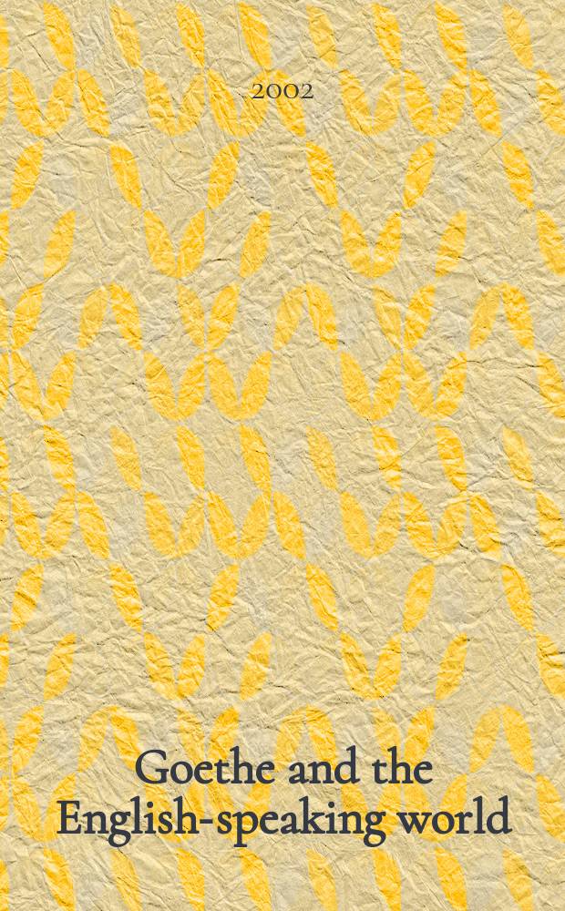 Goethe and the English-speaking world : essays from the Cambridge symposium for his 250th anniversary = Гете и англоговорящий мир: очерки с кембриджского симпозиума, посвященного 250- летию