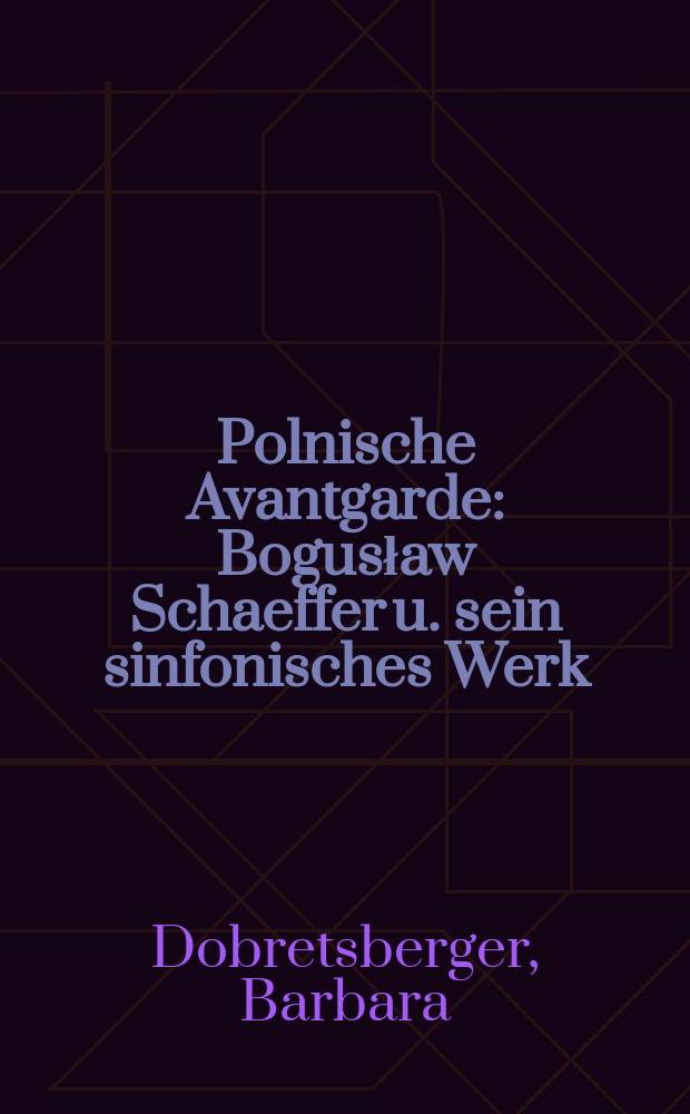 Polnische Avantgarde : Bogusław Schaeffer u. sein sinfonisches Werk = Польский авангард: Богуслав Шеффер и его симфонические произведения