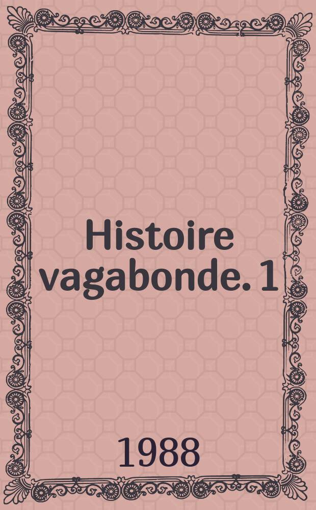 Histoire vagabonde. 1 : Ethnologie et politique dans la France contemporaine