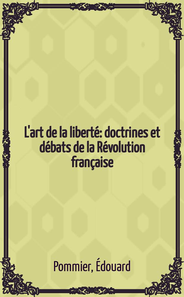 L'art de la liberté : doctrines et débats de la Révolution française = Искусство свободы: доктрины и дебаты Французской революции