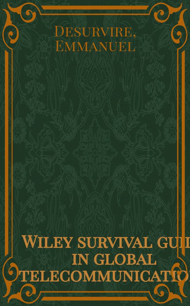 Wiley survival guide in global telecommunications : broadband access, optical components and networks, and cryptography