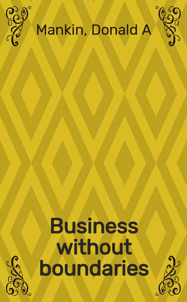 Business without boundaries : an action framework for collaborating across time, distance, organization, a. culture = Бизнес без границ