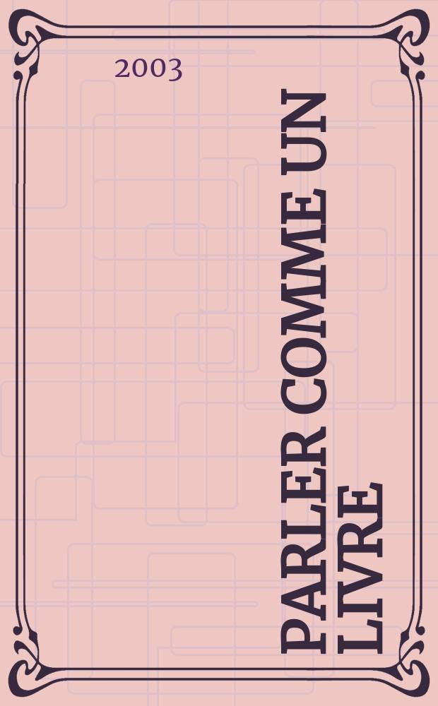 Parler comme un livre : l'oralit&eacute; et le savoir, XVI-e - XX-e si&egrave;cle = Говорить как по книге: ораторское искусство и наука ХУ1-ХХвв.