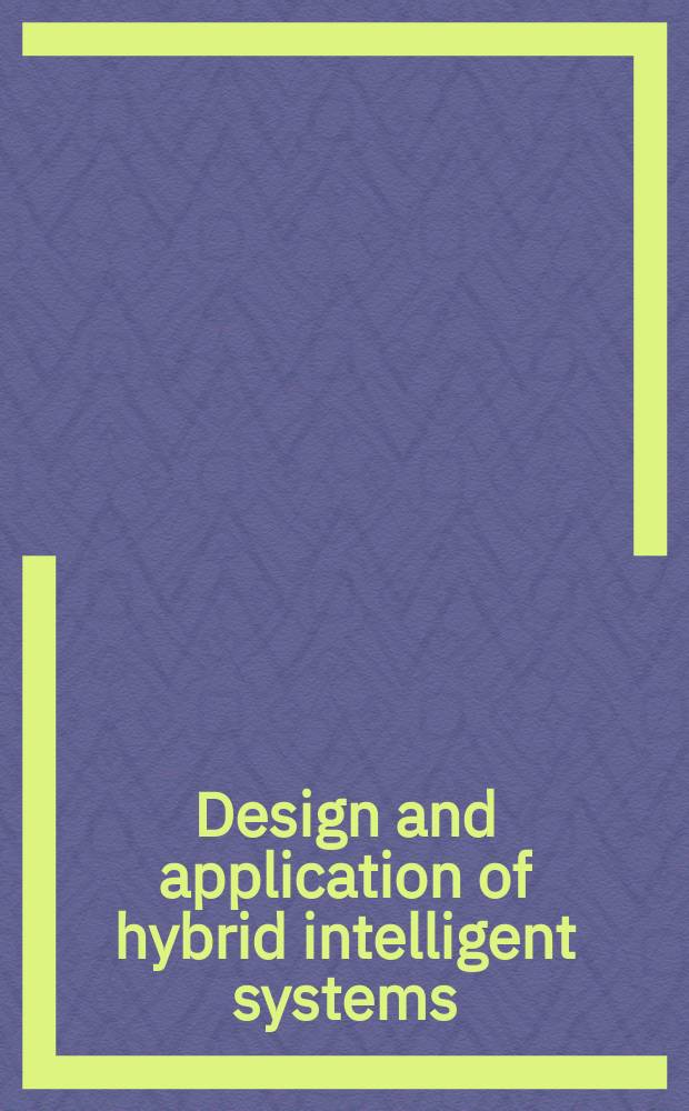 Design and application of hybrid intelligent systems : based on the papers presented at the Third International conference on hybrid intelligent systems held in Melbourne, Australia, December 14-17, 2003