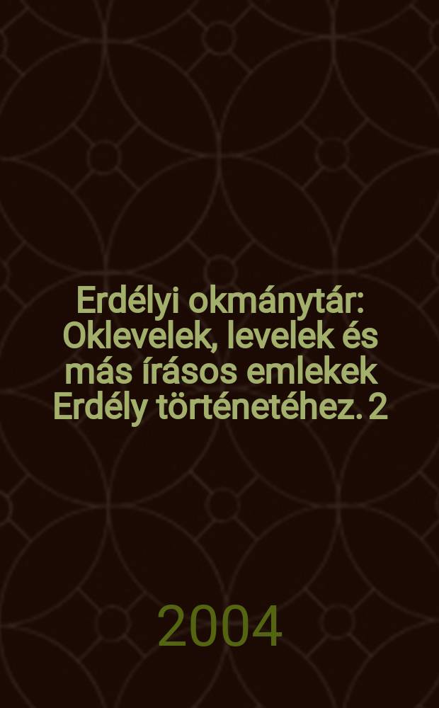 Erdélyi okmánytár : Oklevelek, levelek és más írásos emlekek Erdély történetéhez. 2 : 1301-1339