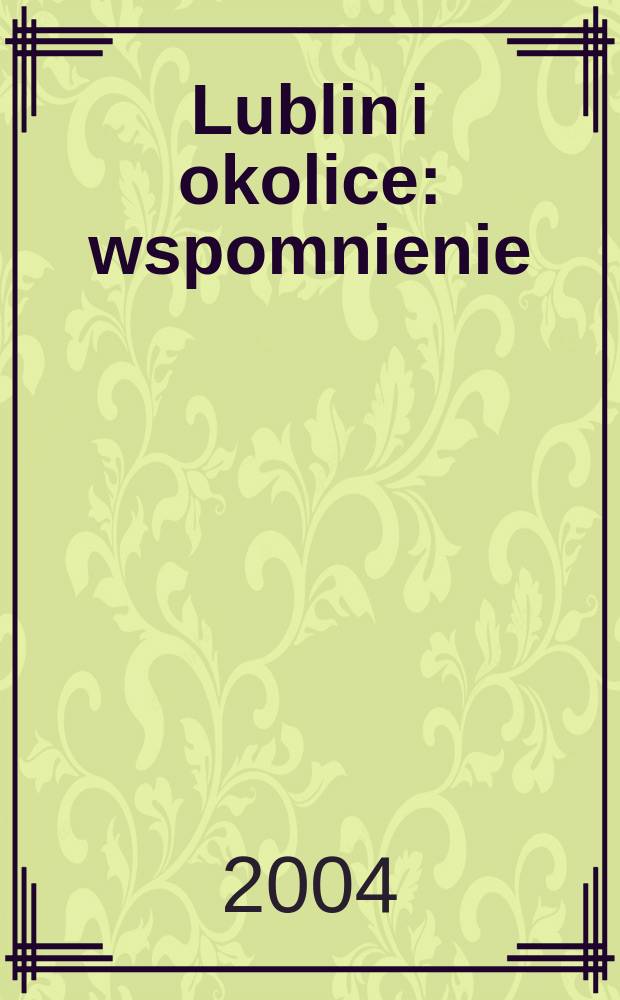Lublin i okolice : wspomnienie : album = Люблин и его окрестности