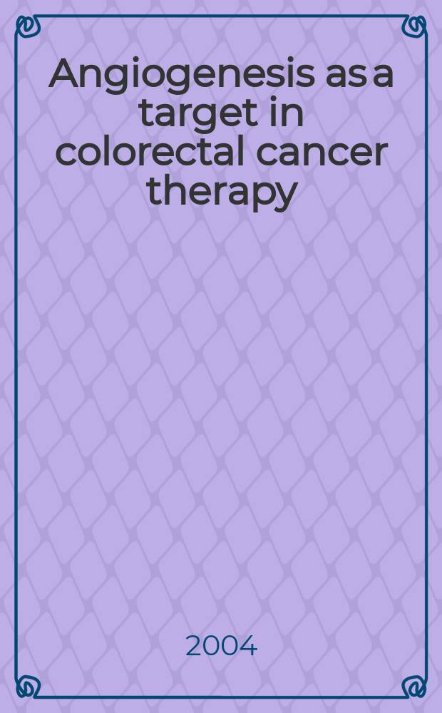 Angiogenesis as a target in colorectal cancer therapy = Ангиогенез как мишень в терапии колоректального рака.