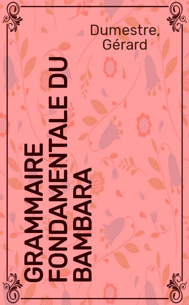 Grammaire fondamentale du bambara = Основновы грамматики бамбара