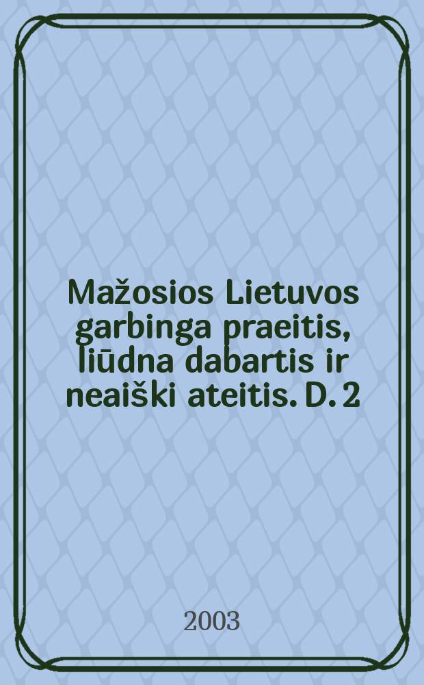 Mažosios Lietuvos garbinga praeitis, liūdna dabartis ir neaiški ateitis. D. 2