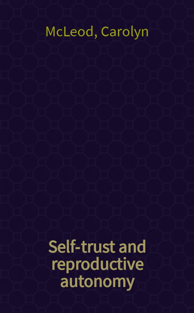 Self-trust and reproductive autonomy = Самодоверие и репродуктивная автономия.