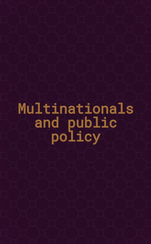 Multinationals and public policy = Многонациональные компании и общественная политика