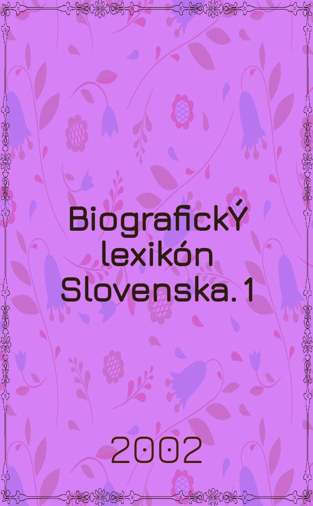 BiografickÝ lexikón Slovenska. 1 : A - B