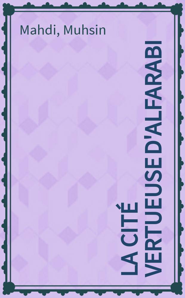 La cité vertueuse d'Alfarabi : la fondation de la philosophie politique en Islam = Город добродетели Альфараби: Основы политической философии ислама