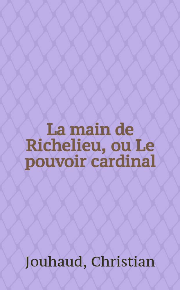 La main de Richelieu, ou Le pouvoir cardinal = Рука Ришелье или могущество кардинала