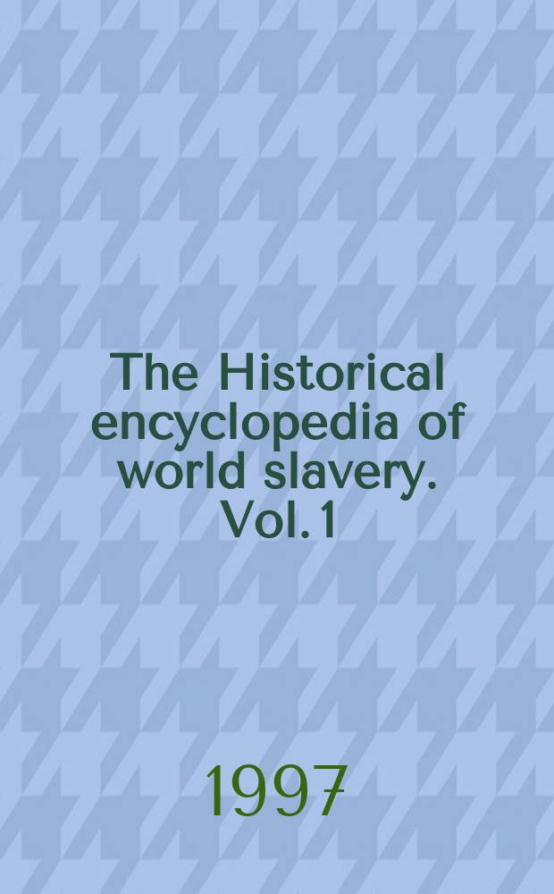 The Historical encyclopedia of world slavery. Vol. 1 : A - K