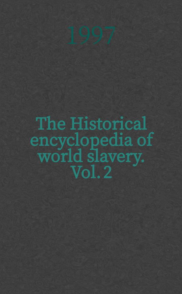 The Historical encyclopedia of world slavery. Vol. 2 : L - Z