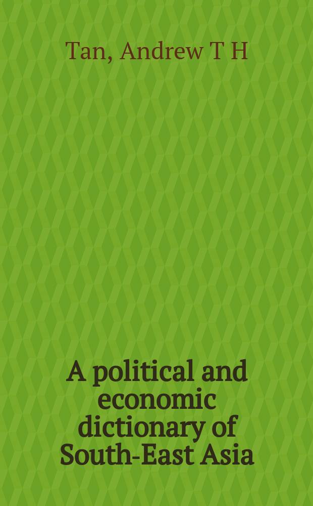 A political and economic dictionary of South-East Asia : an essential guide to the politics a. economics of South-East-Asia = От политики к экономике. Словари