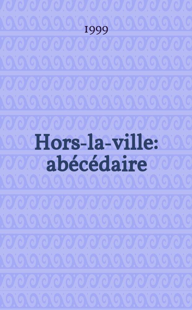 Hors-la-ville : abécédaire : les photographies de la Librairie Serge Plantureux : Exposition d'un jour, Maison du Rugby, Sarcelles, 24 sept. 1999