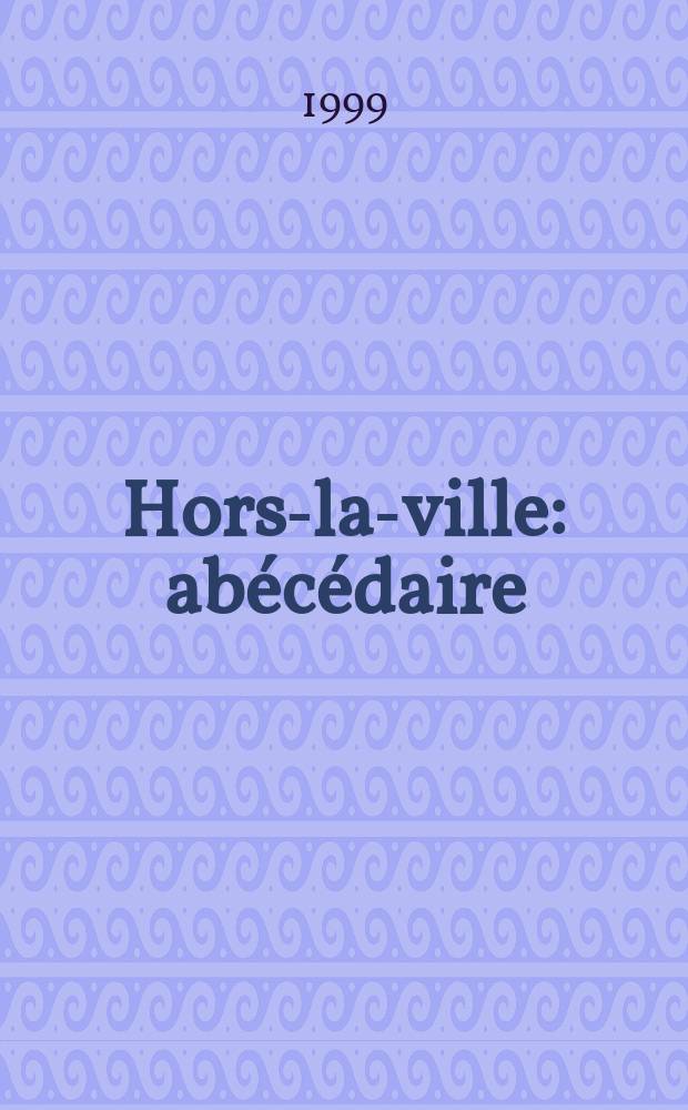 Hors-la-ville : abécédaire : les photographies de la Librairie Serge Plantureux : Exposition d'un jour, Maison du Rugby, Sarcelles, 24 sept. 1999