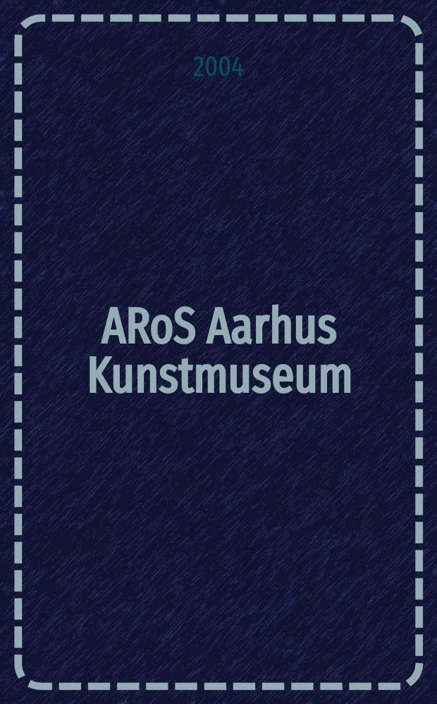ARoS Aarhus Kunstmuseum : [the collection catalogue. [Vol. 2] : Modern collection, 1900 - 1960