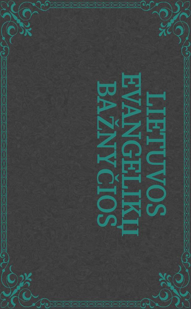 Lietuvos evangelikџ bažnyčios : istorijos metmenys = Литовская евангелическая церковь: Исторический очерк