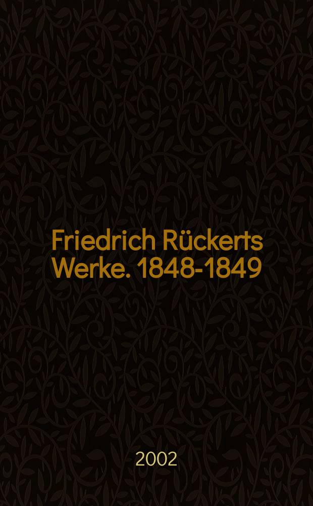 Friedrich Rückerts Werke. 1848-1849 : Liedertagebuch