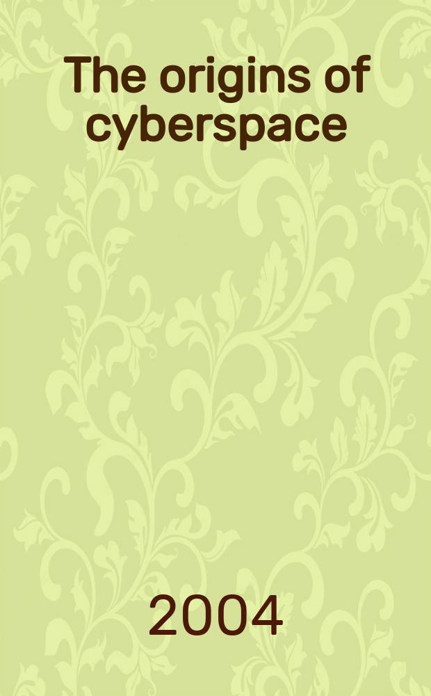 The origins of cyberspace : a library on the history of computing, networking and telecommunications : Auction, 23 February, 2005 : a catalogue = Корни кибернетики. Библиотека по истории компьютаризации, радио и телекоммуникаций