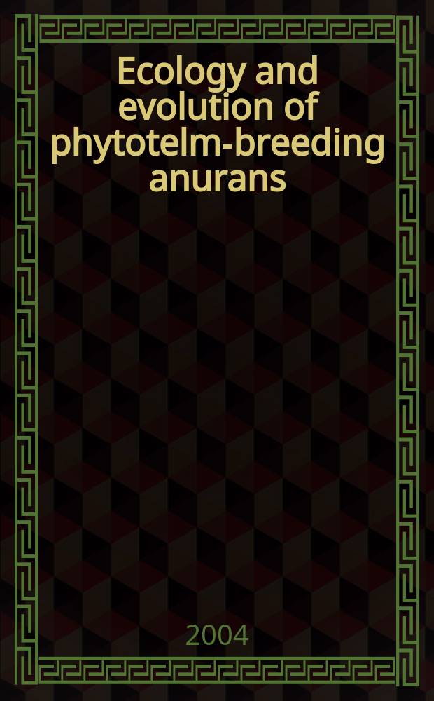 Ecology and evolution of phytotelm-breeding anurans = Экология и эволюция бесхвостых земноводных