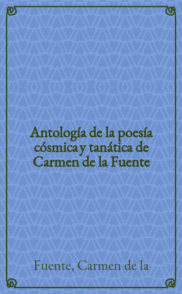 Antología de la poesía cósmica y tanática de Carmen de la Fuente
