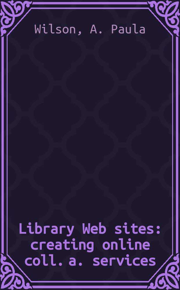 Library Web sites : creating online coll. a. services = Электронные библиотечные сайты