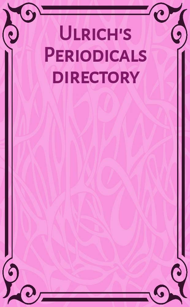 Ulrich's Periodicals directory : Intern. periodicals inform. since 1932 incl. irregular serials a. annuals = Справочник периодических изданий