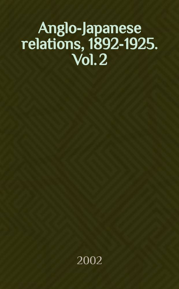 Anglo-Japanese relations, 1892-1925. Vol. 2 : The secret memoirs of Count Tadasu Hayashi = Секретные воспоминания Тадасу Хаяши