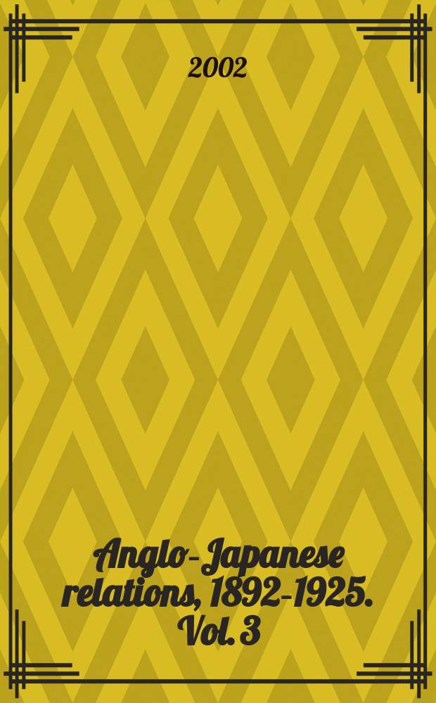 Anglo-Japanese relations, 1892-1925. Vol. 3 : Great Japan = Великая Япония: изучение национальной эффективности