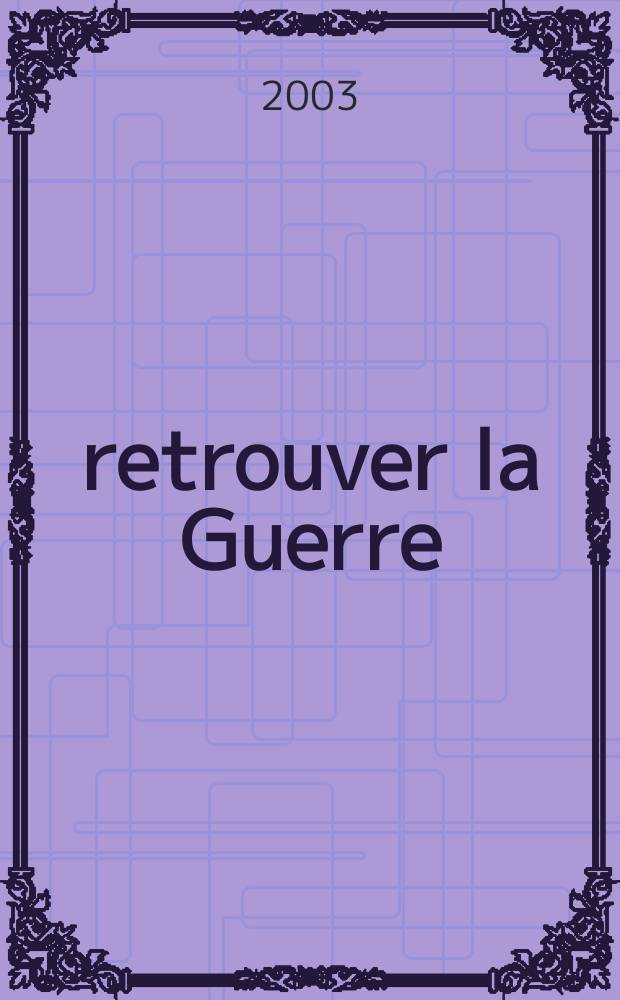 14-18, retrouver la Guerre = 14 - 18, встретиться с войной(Франция в 1-й мировой войне )