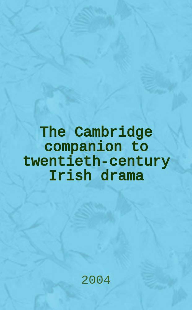 The Cambridge companion to twentieth-century Irish drama = Ирландская драма в 20 веке