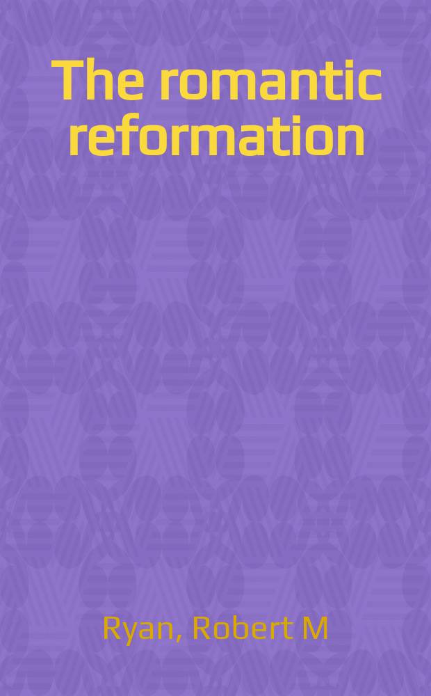 The romantic reformation : religious politics in English literature, 1789-1824 = Романтическая реформация